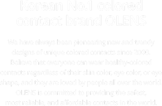 Korean No.1 colored contact brand OLENS introduction highlighting global popularity, diversity, and commitment to safe and trendy lens design